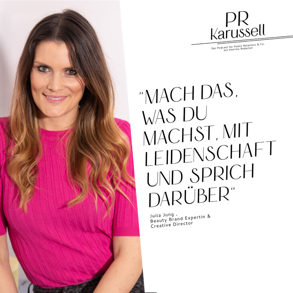 „Mach das, was du machst, mit Leidenschaft und sprich darüber“. Julia Jung, Beauty Brand Expertin & Creative Director zu Gast im PR-Karussell.
